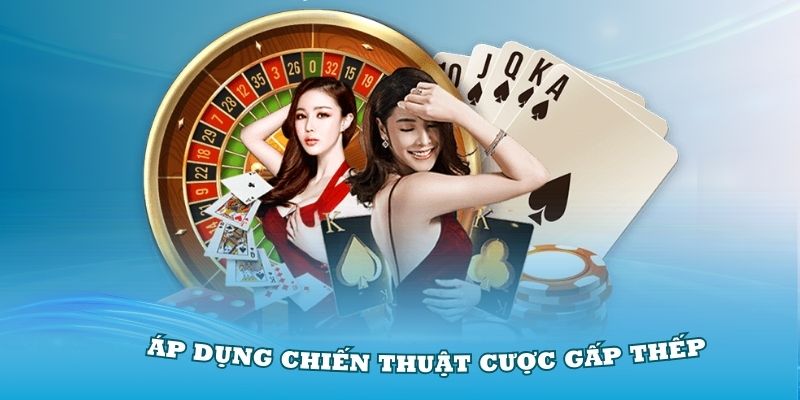 Chiến thuật cược gấp thếp luôn được nhiều thành viên sử dụng