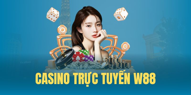 Casino đổi thưởng trực tuyến cực hấp dẫn tại W88