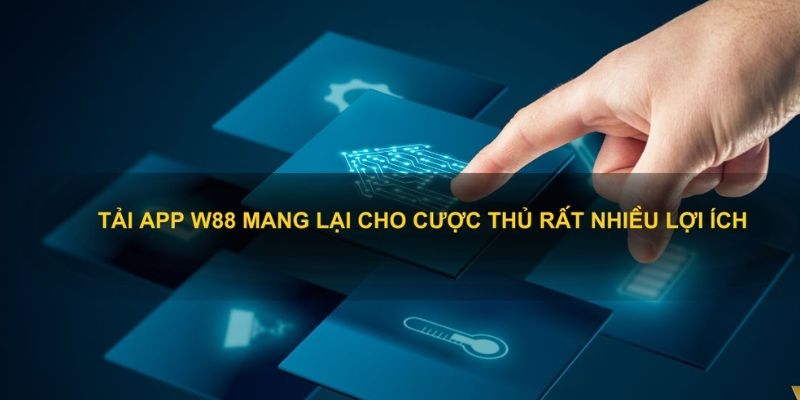 Tải app W88 không tiêu tốn dung lượng máy